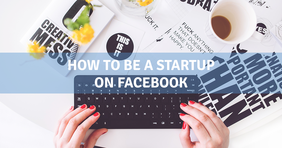 How to be a startup on Facebook
